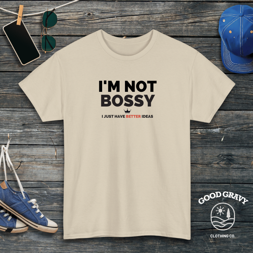 I'm not bossy. I just have better ideas T-Shirt