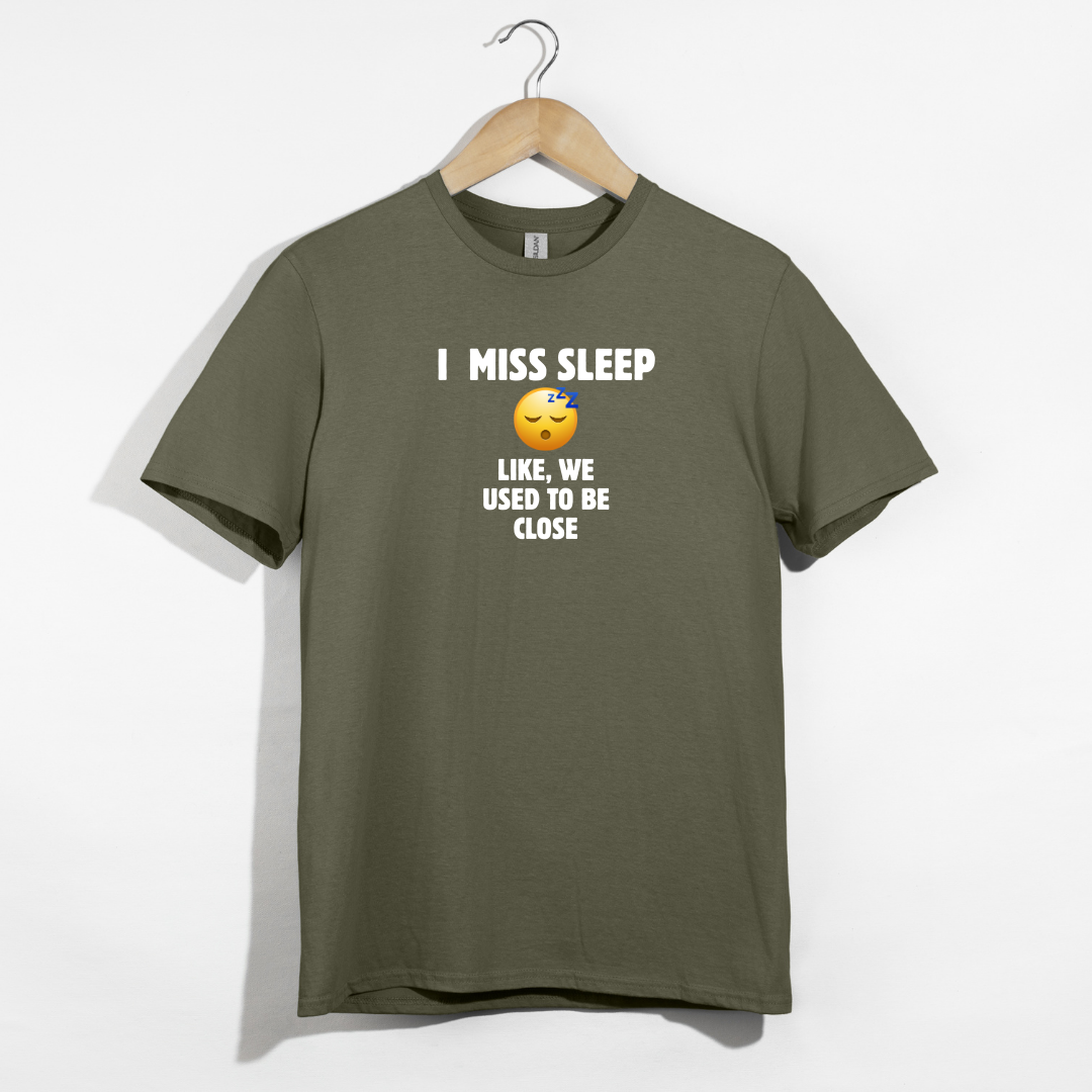 I Miss Sleep. Like, We Used To Be Close. T-Shirt