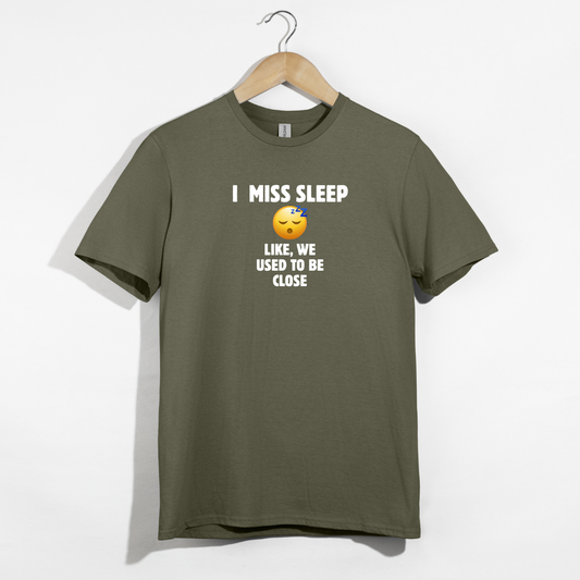 I Miss Sleep. Like, We Used To Be Close. T-Shirt