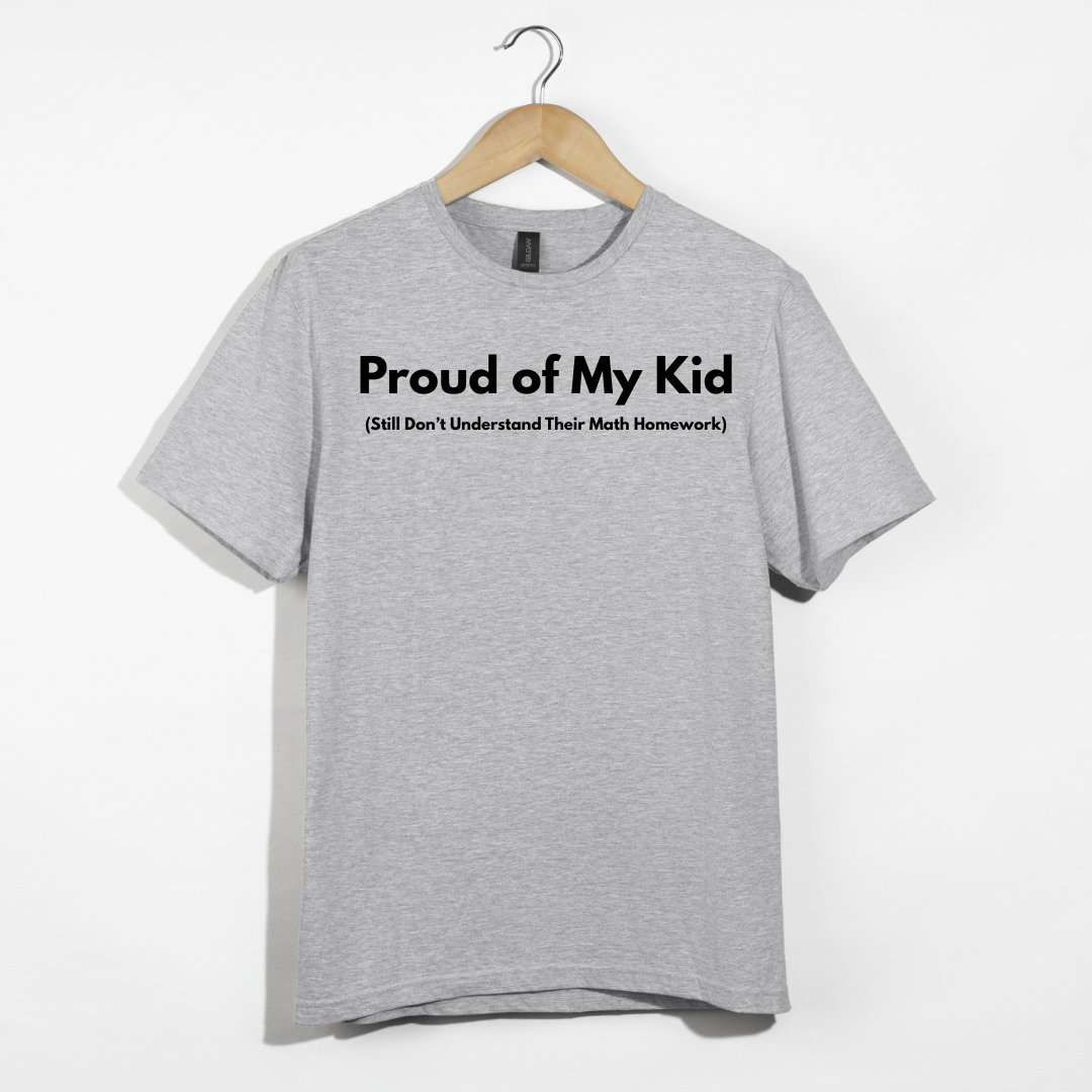 Proud of My Kid (Still Don't Understand Their Math Homework) T-Shirt