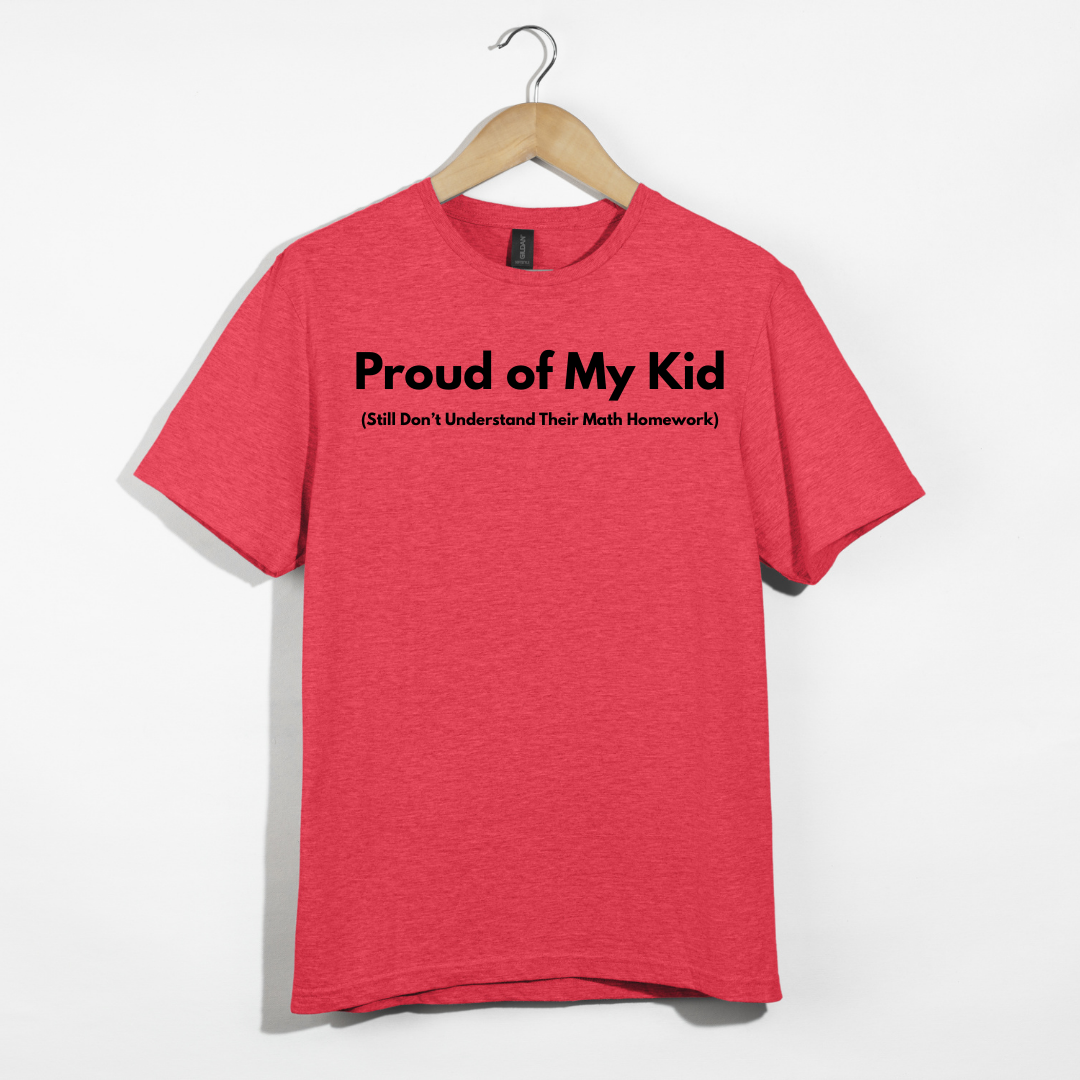 Proud of My Kid (Still Don't Understand Their Math Homework) T-Shirt