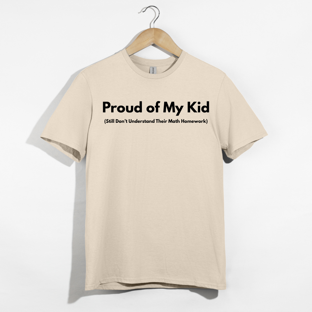 Proud of My Kid (Still Don't Understand Their Math Homework) T-Shirt