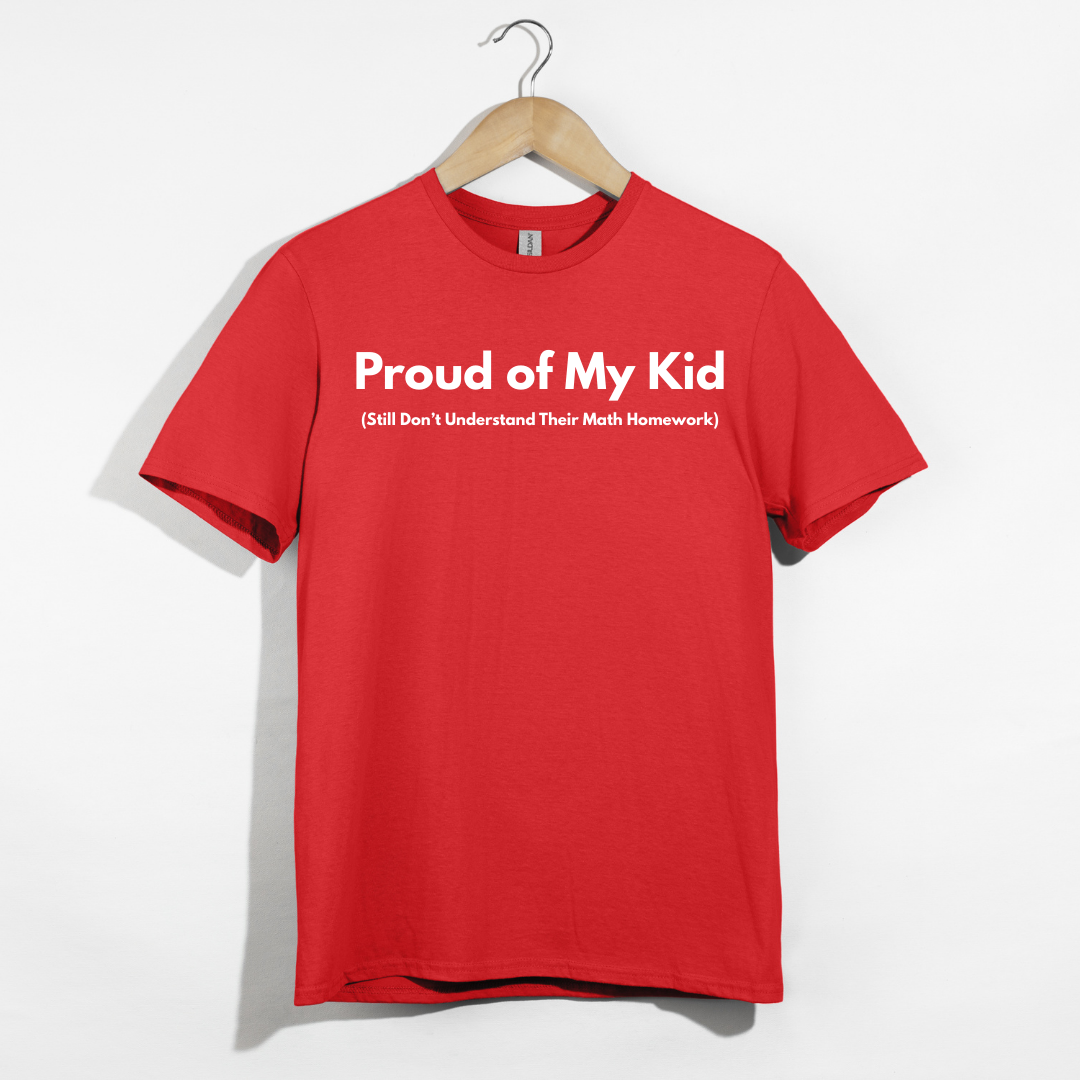 Proud of My Kid (Still Don't Understand Their Math Homework) T-Shirt
