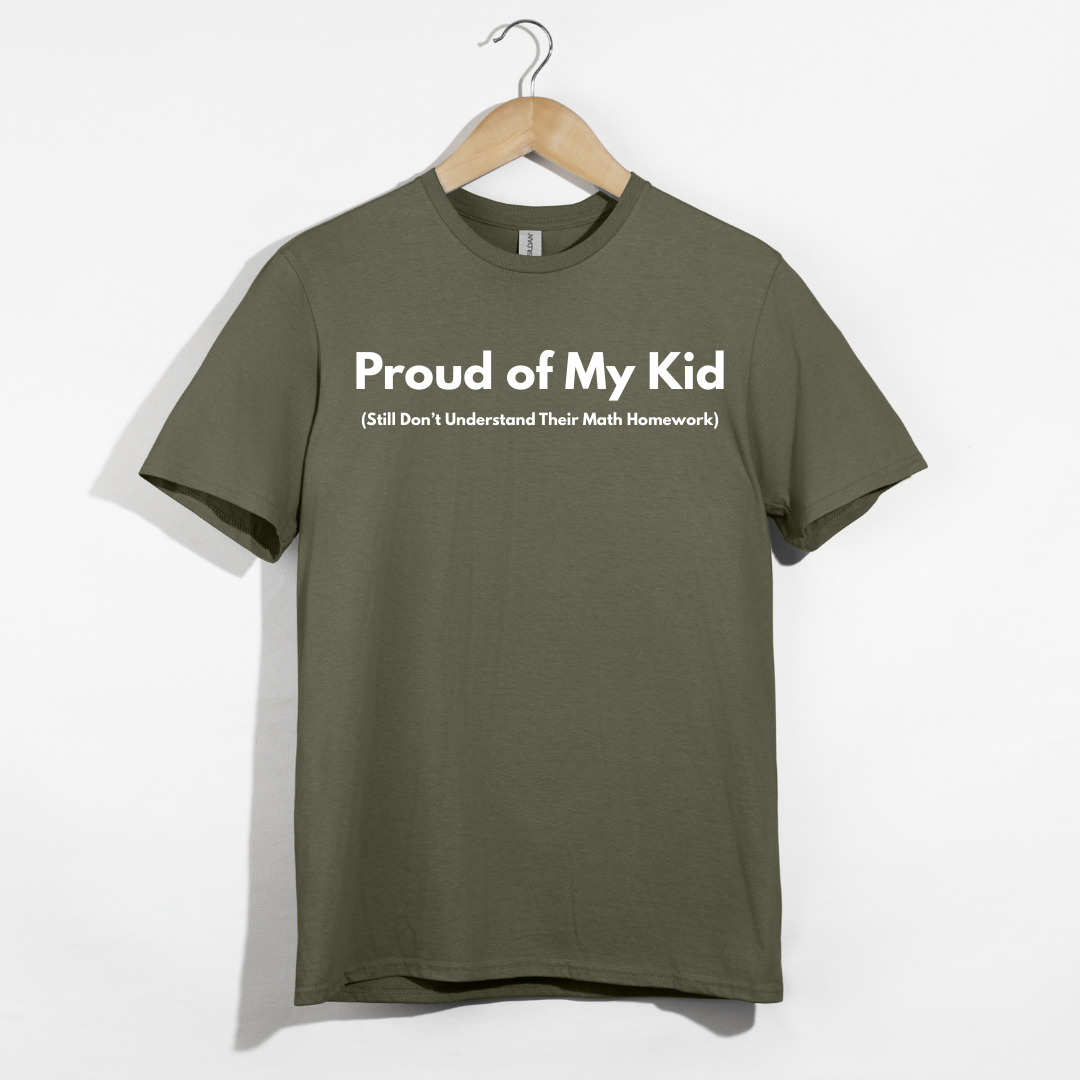 Proud of My Kid (Still Don't Understand Their Math Homework) T-Shirt
