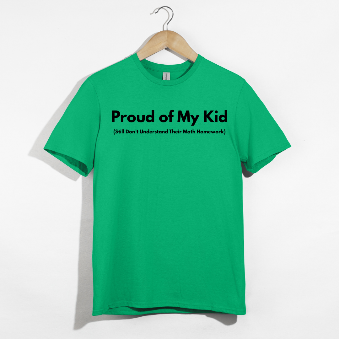 Proud of My Kid (Still Don't Understand Their Math Homework) T-Shirt