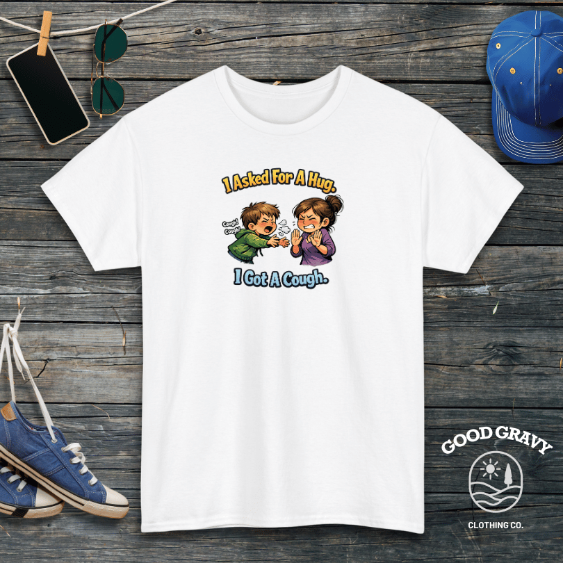 I Asked For A Hug. I Got A Cough. T-Shirt