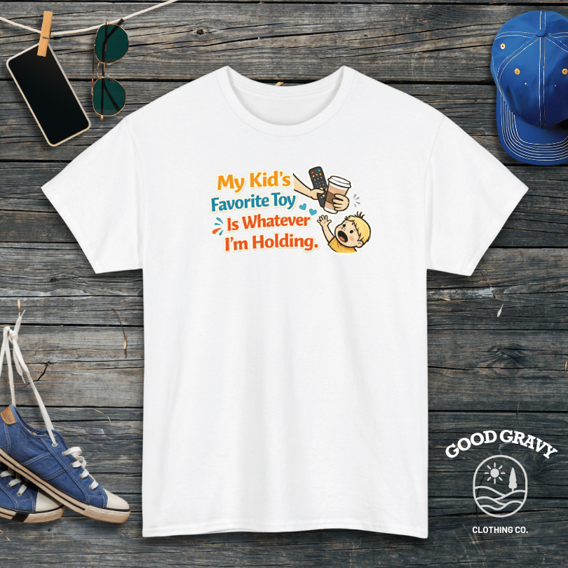 My Kid’s Favorite Toy Is Whatever I’m Holding T-Shirt