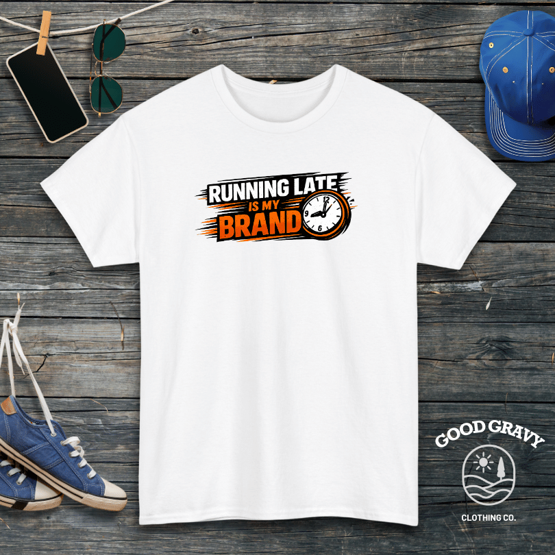 Running Late Is My Brand T-Shirt