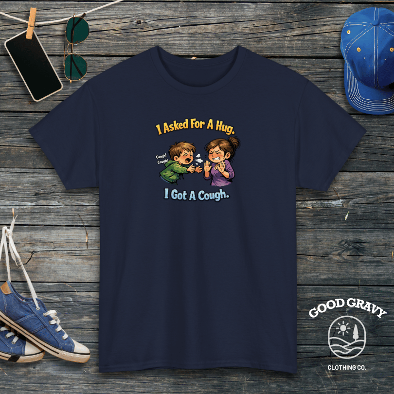 I Asked For A Hug. I Got A Cough. T-Shirt