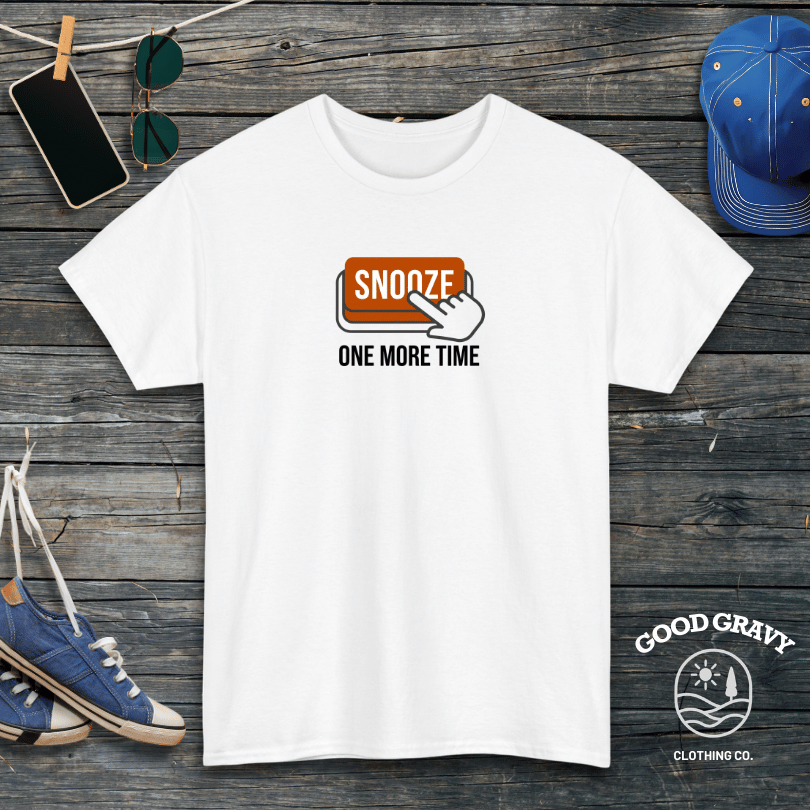 Snooze One More Time T-Shirt