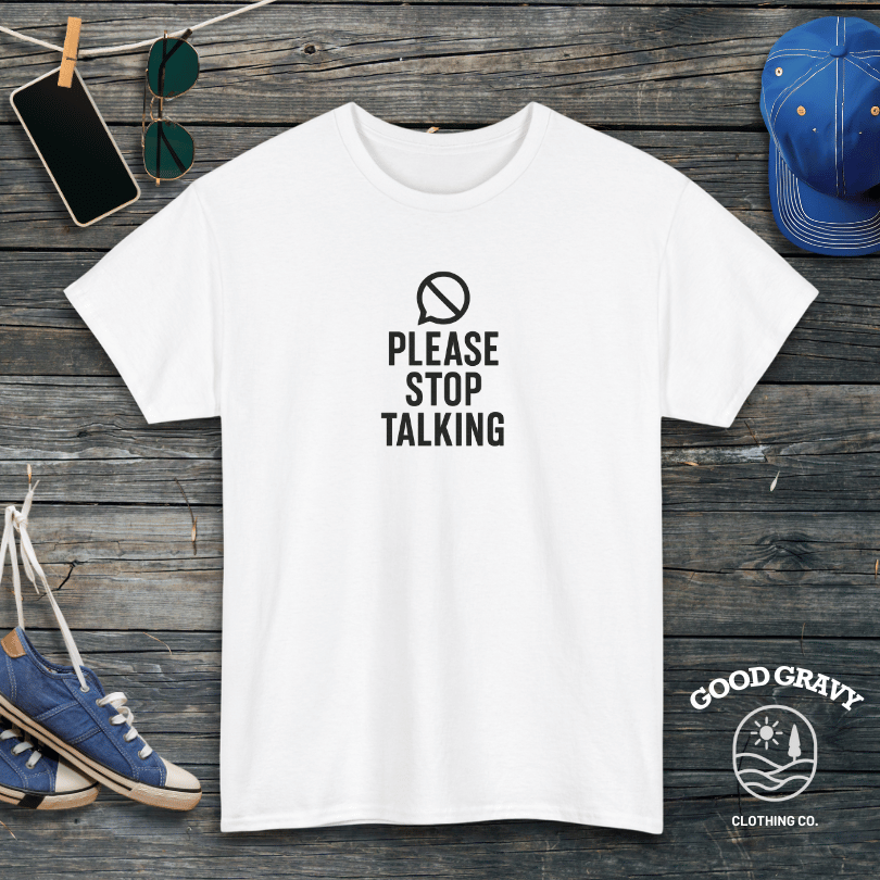 Please Stop Talking T-Shirt