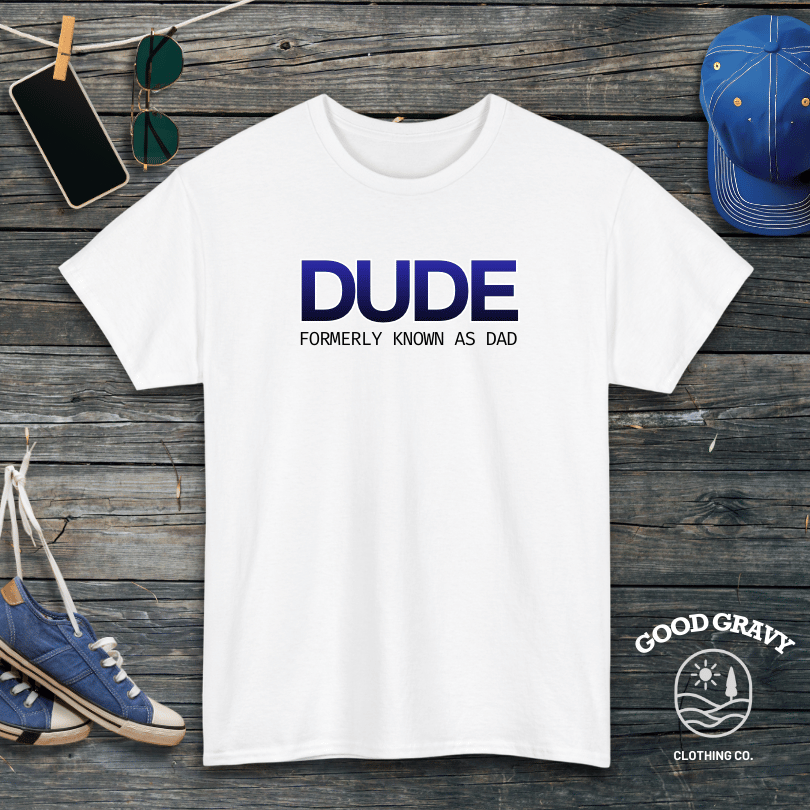 DUDE formerly known as dad T-Shirt
