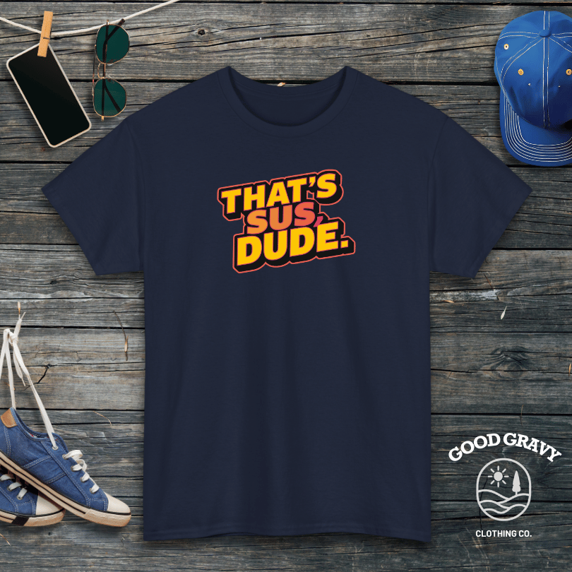 That's Sus Dude T-Shirt