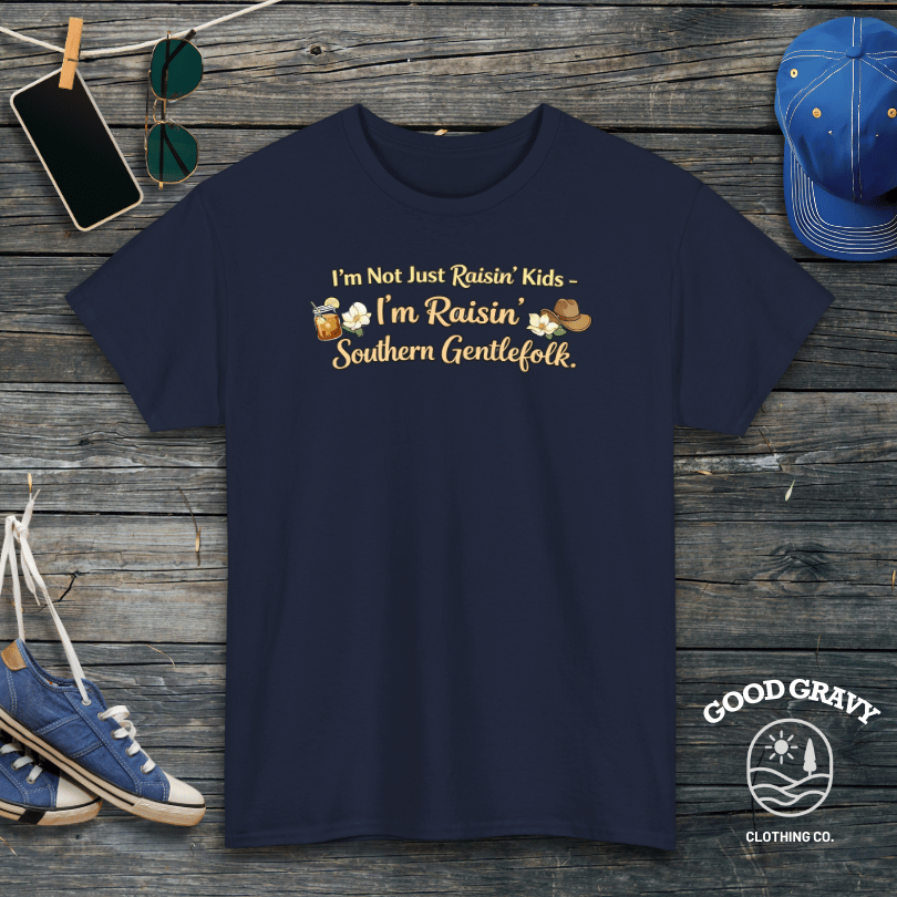 I’m Not Just Raisin’ Kids - I’m Raisin’ Southern Gentlefolk. T-Shirt