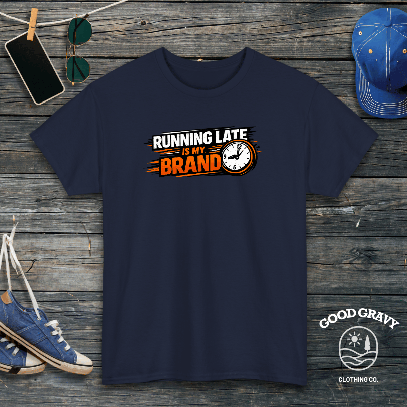 Running Late Is My Brand T-Shirt