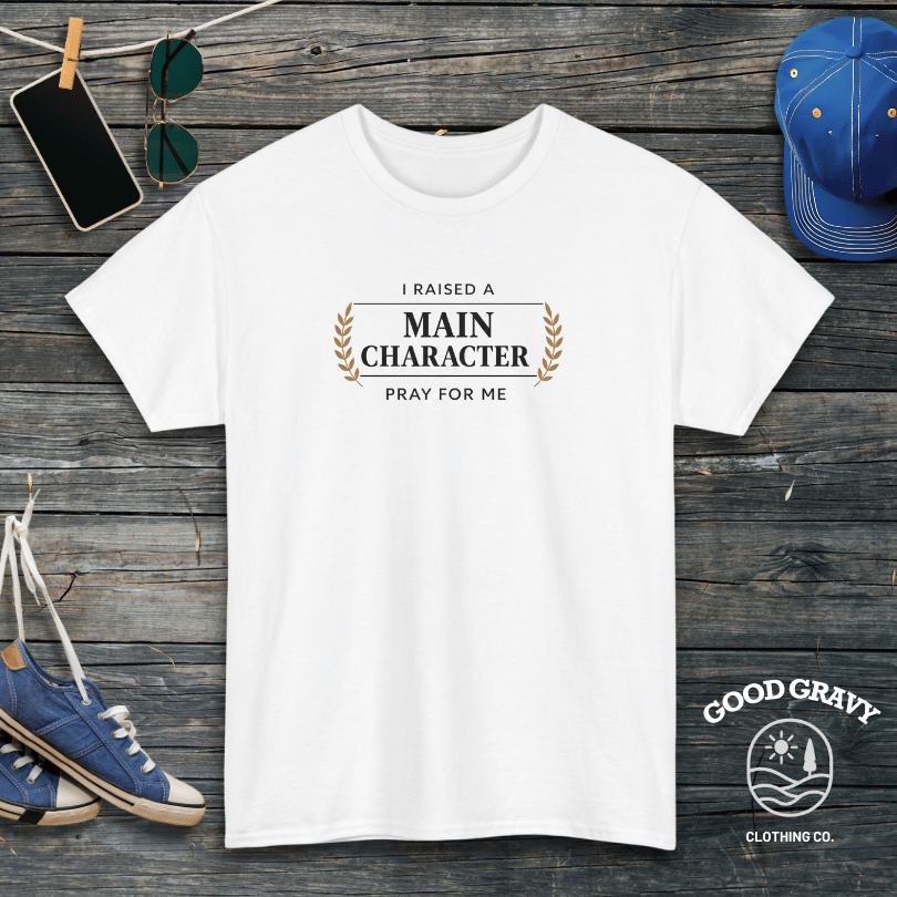 I Raised a Main Character Pray for Me T-Shirt