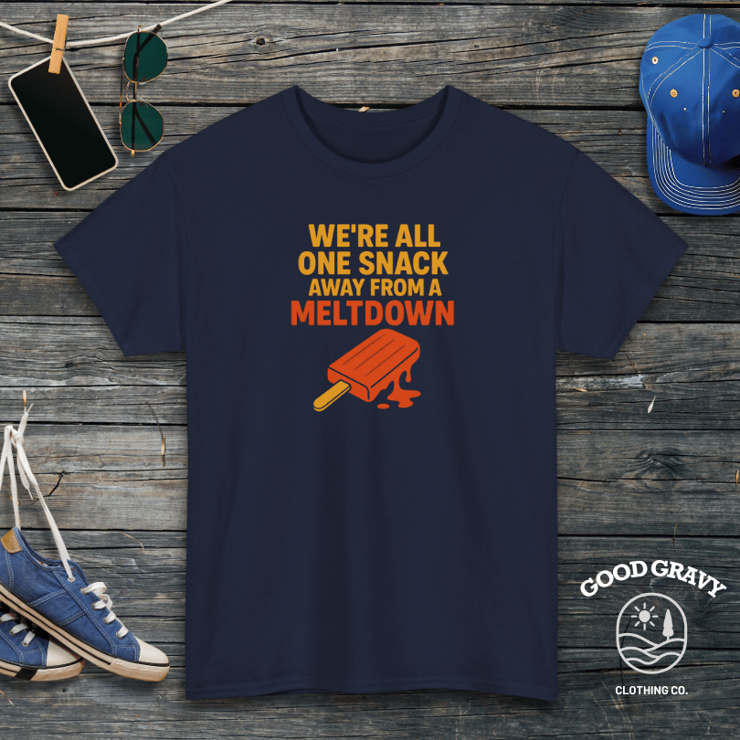 We're all one snack away from a meltdown T-Shirt
