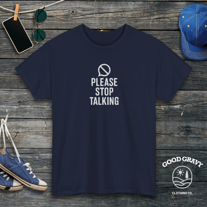 Please Stop Talking T-Shirt