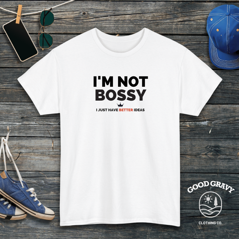 I'm not bossy. I just have better ideas T-Shirt
