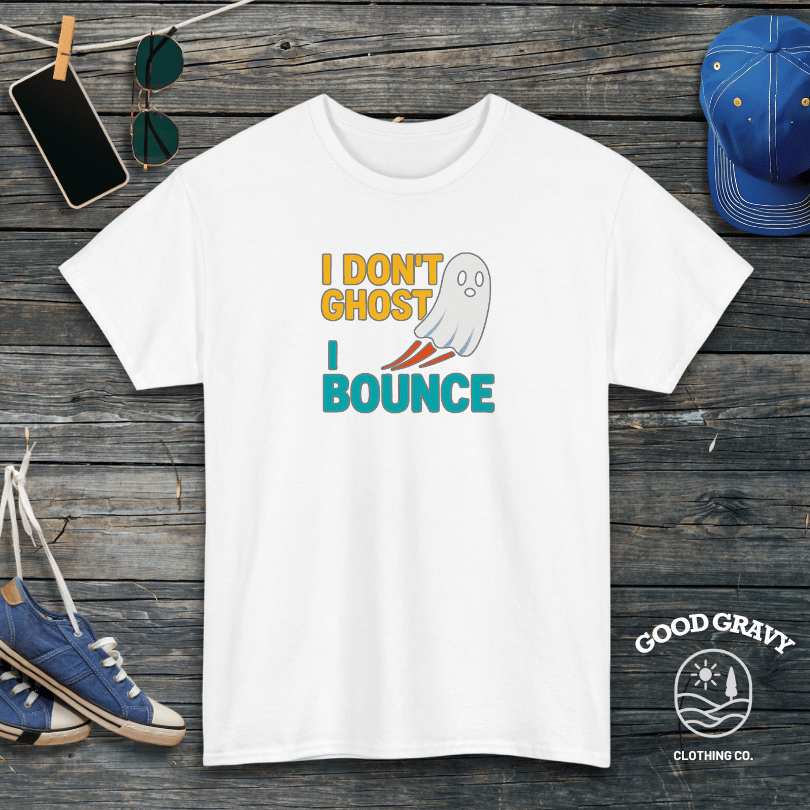 I don't ghost I bounce T-Shirt