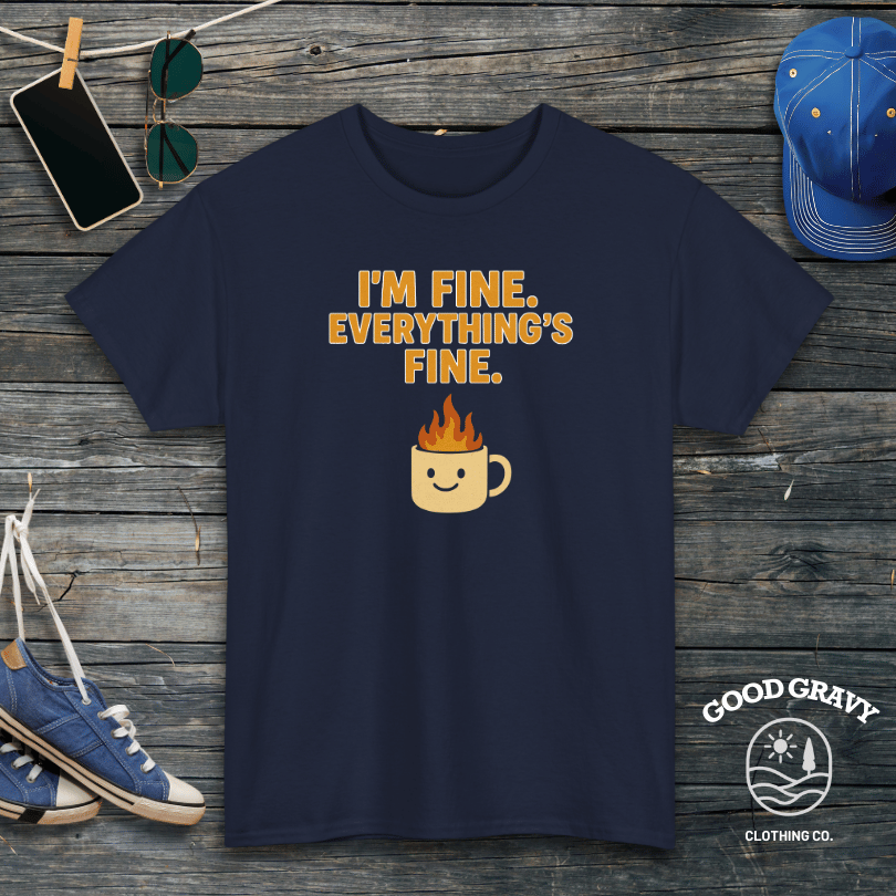 I'm Fine. Everything Is Fine. T-Shirt