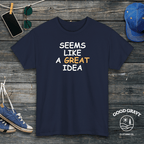 Seems Like a Great Idea T-Shirt