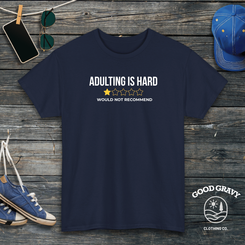 Adulting is Hard. Would Not Recommend T-Shirt