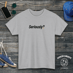 Seriously? T-Shirt
