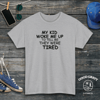 My Kid Woke Me Up To Tell Me They Were Tired T-Shirt