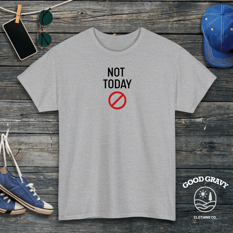 Not Today T-Shirt