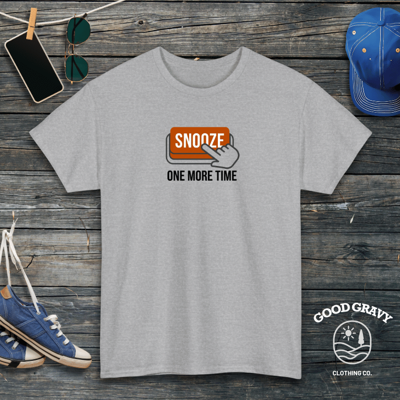 Snooze One More Time T-Shirt