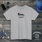 fine I guess T-Shirt