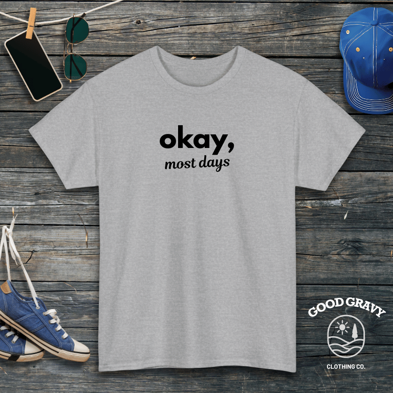 okay most days T-Shirt
