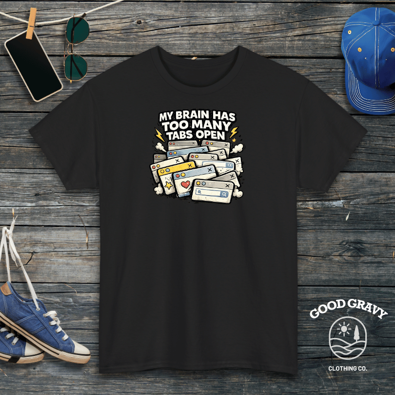 My Brain Has Too Many Tabs Open T-Shirt
