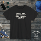 This Is Why We Can’t Have Nice Things T-Shirt