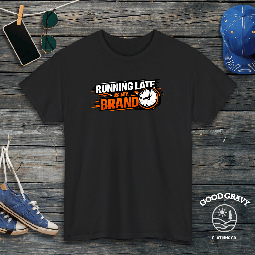 Running Late Is My Brand T-Shirt