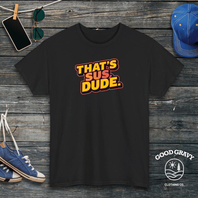 That's Sus Dude T-Shirt