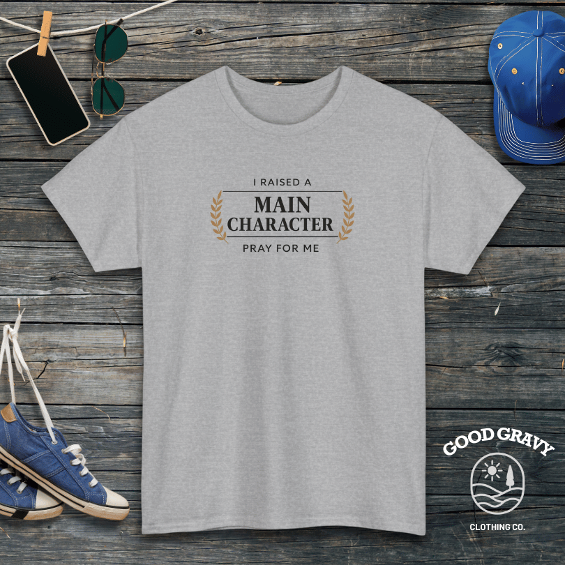 I Raised a Main Character Pray for Me T-Shirt