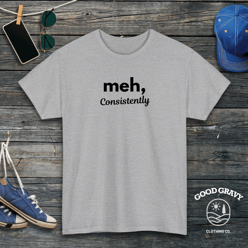 meh consistently T-Shirt