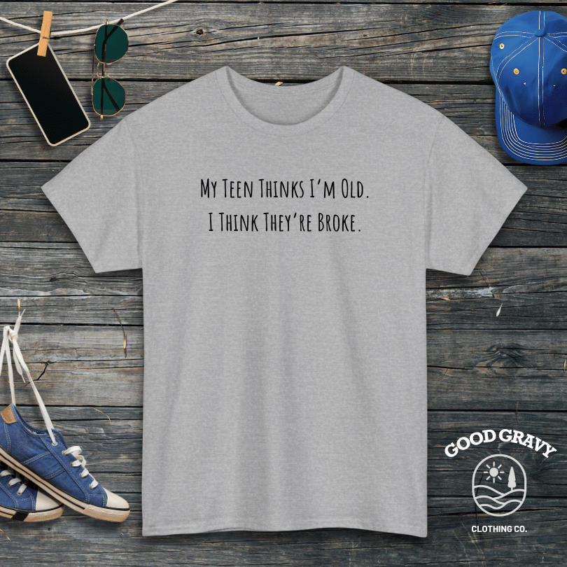 My Teen Thinks I'm Old T-Shirt