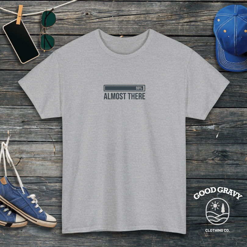 Almost There T-Shirt