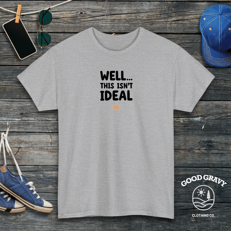 Well This Isn't Ideal T-Shirt