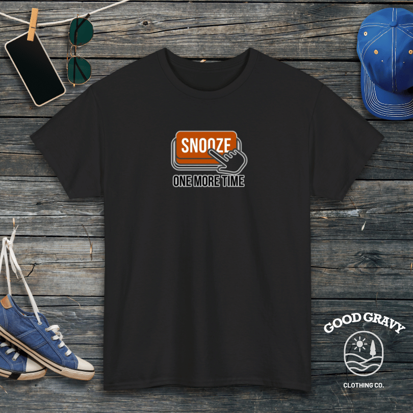 Snooze One More Time T-Shirt