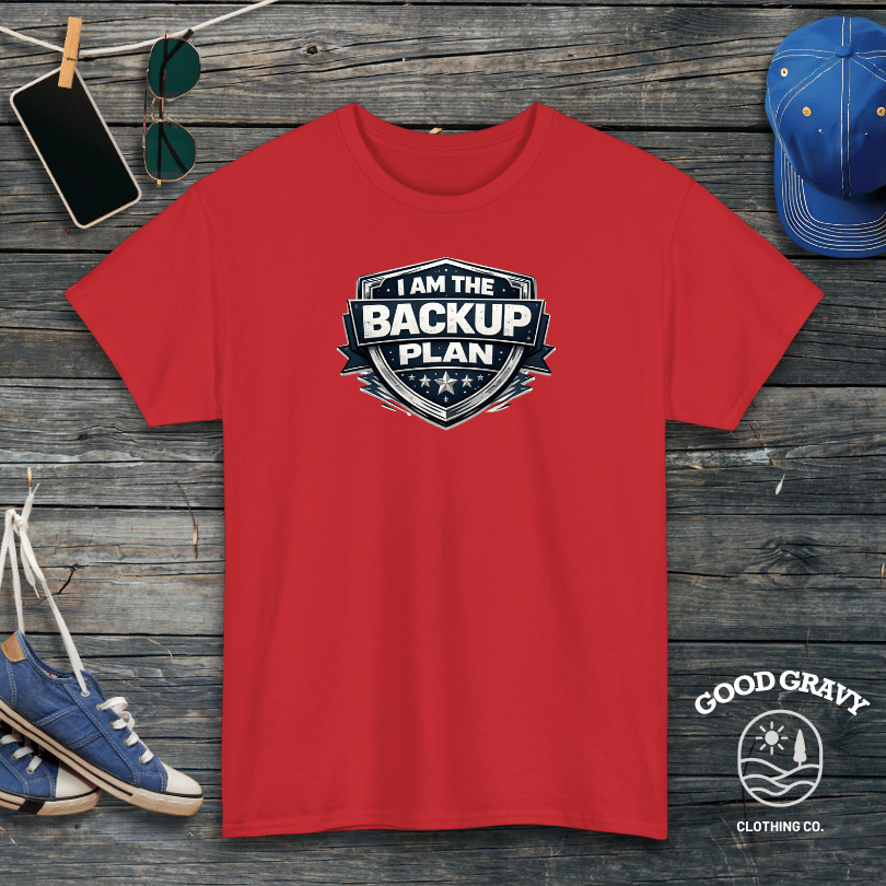 I Am the Backup Plan T-Shirt
