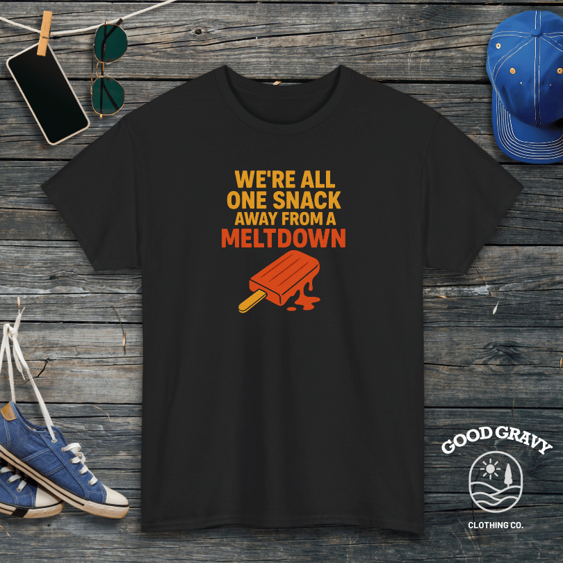 We're all one snack away from a meltdown T-Shirt