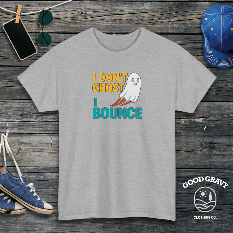 I don't ghost I bounce T-Shirt