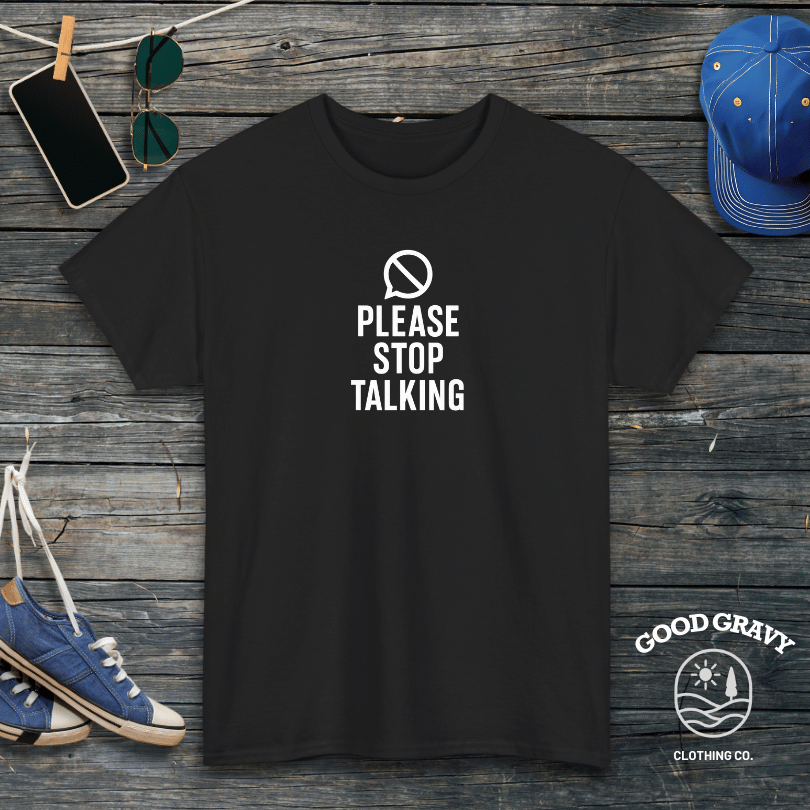Please Stop Talking T-Shirt