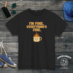 I'm Fine. Everything Is Fine. T-Shirt