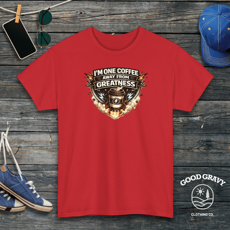 I’m One Coffee Away From Greatness T-Shirt