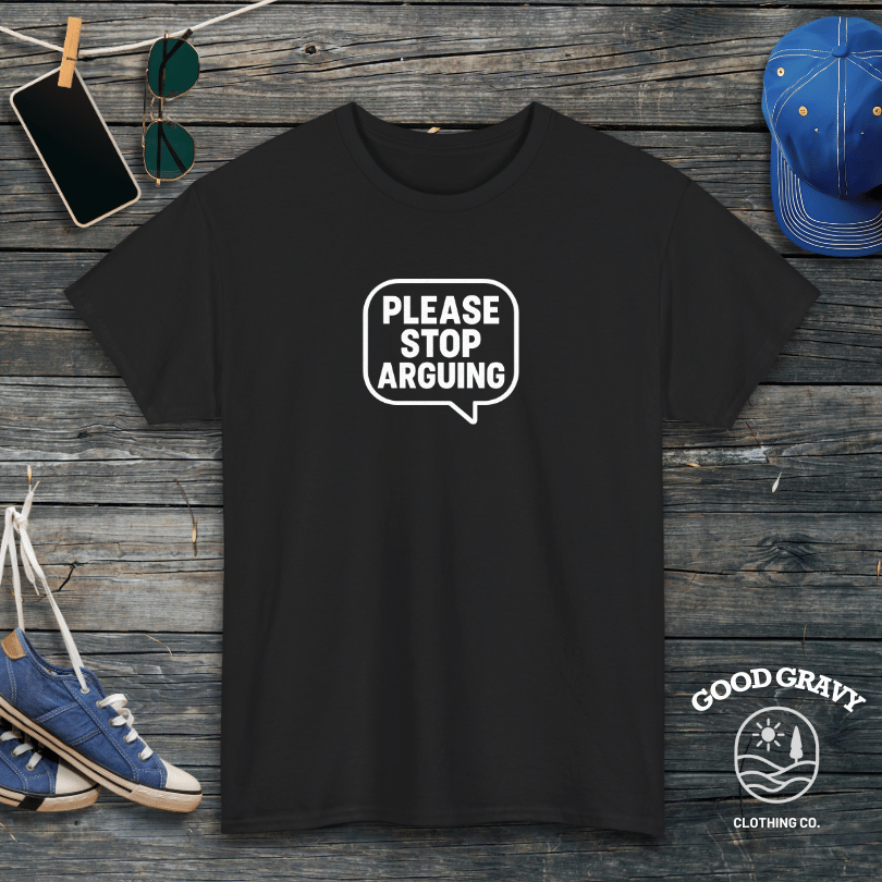 Please Stop Arguing T-Shirt